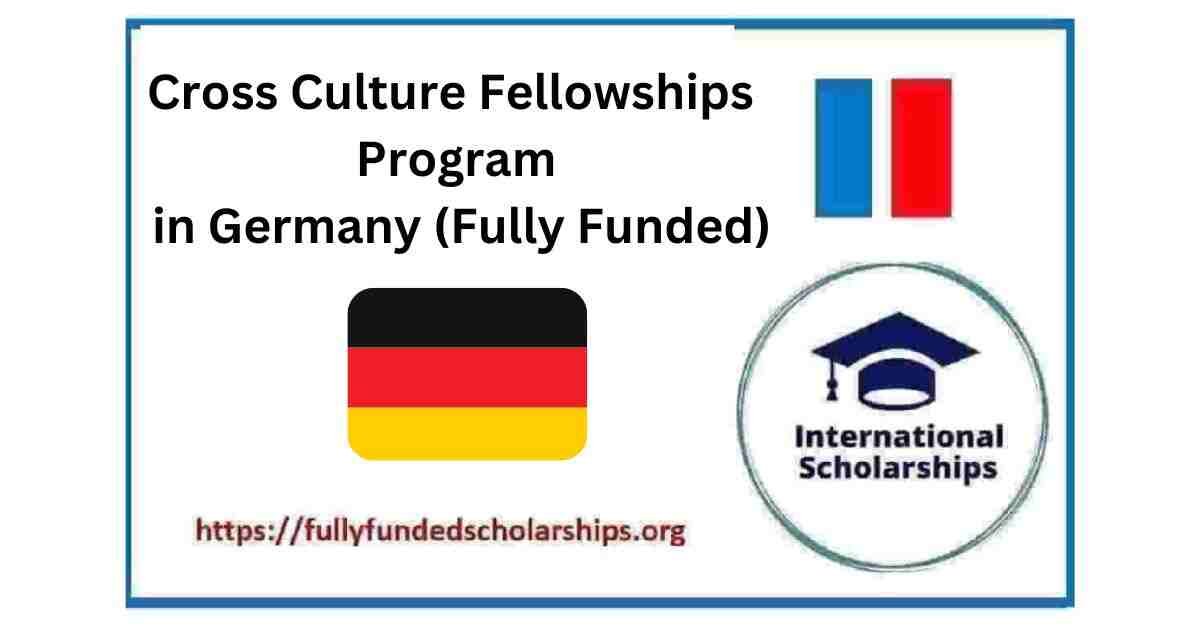 Cross Culture Fellowships Program 2025 in Germany (Fully Funded)