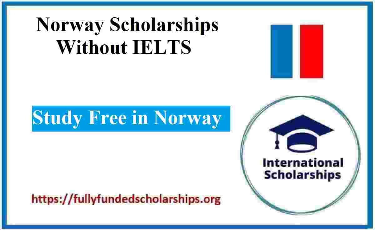 Norway Scholarships Without IELTS 2025: Study Free in Norway